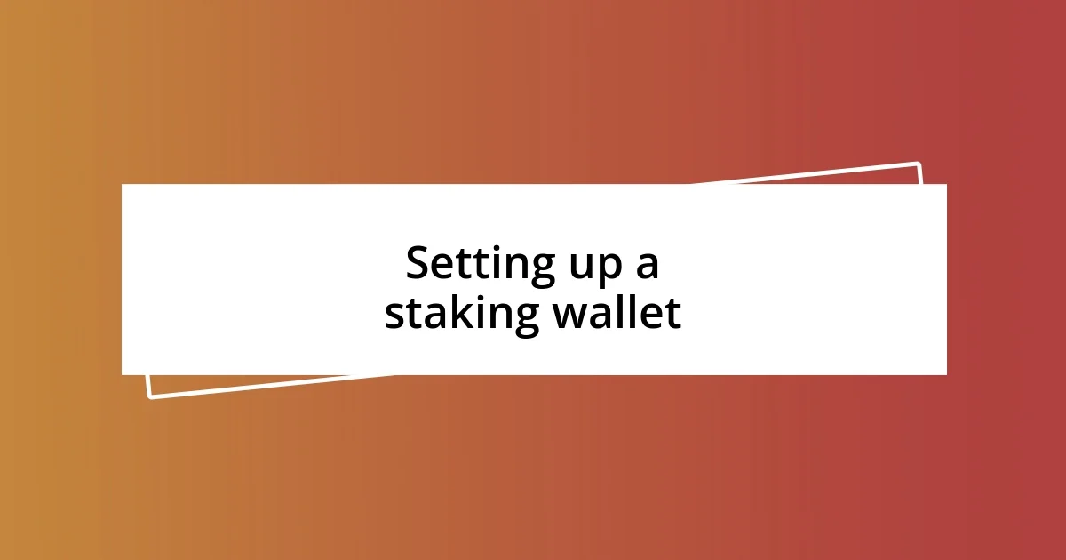 Setting up a staking wallet