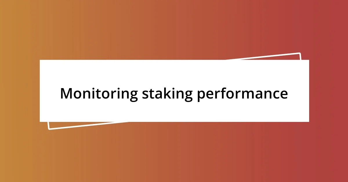 Monitoring staking performance