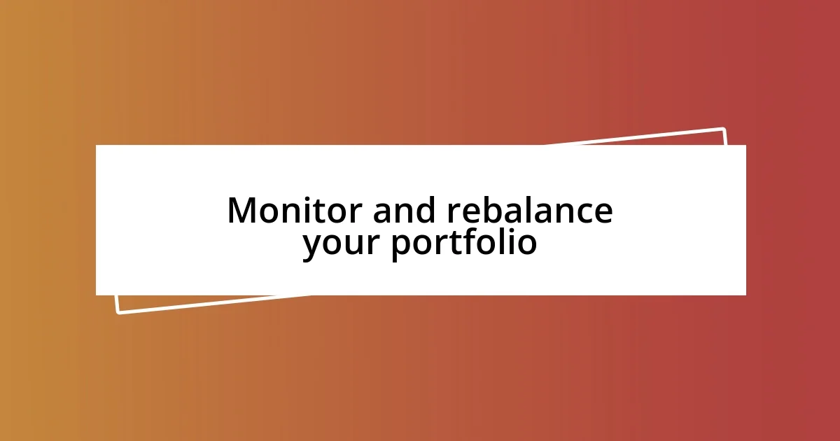 Monitor and rebalance your portfolio