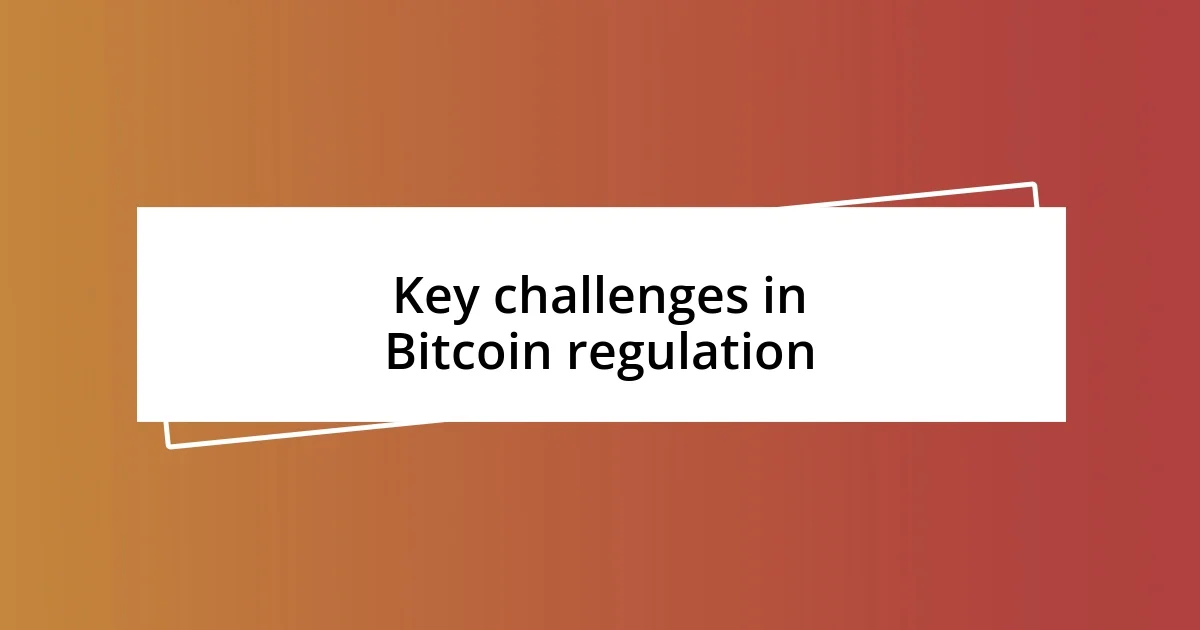 Key challenges in Bitcoin regulation