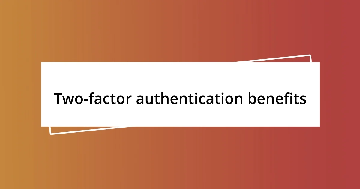 Two-factor authentication benefits