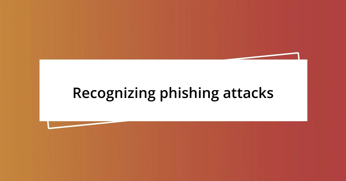 Recognizing phishing attacks