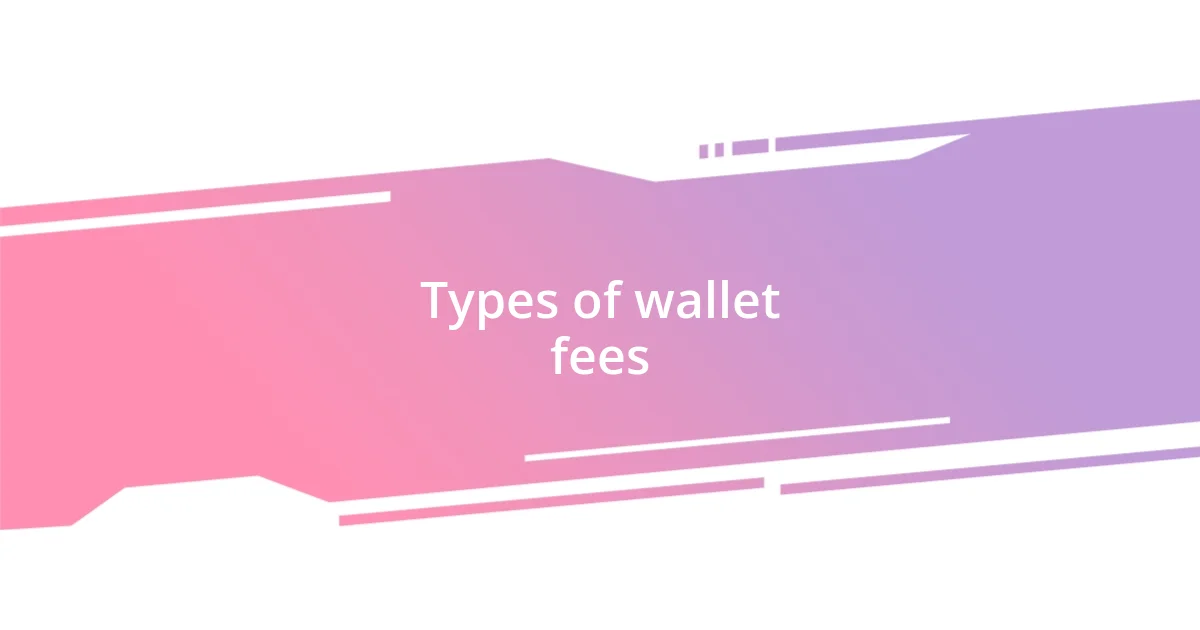 Types of wallet fees