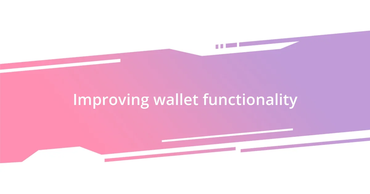 Improving wallet functionality