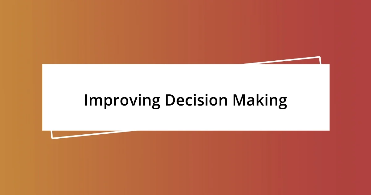 Improving Decision Making