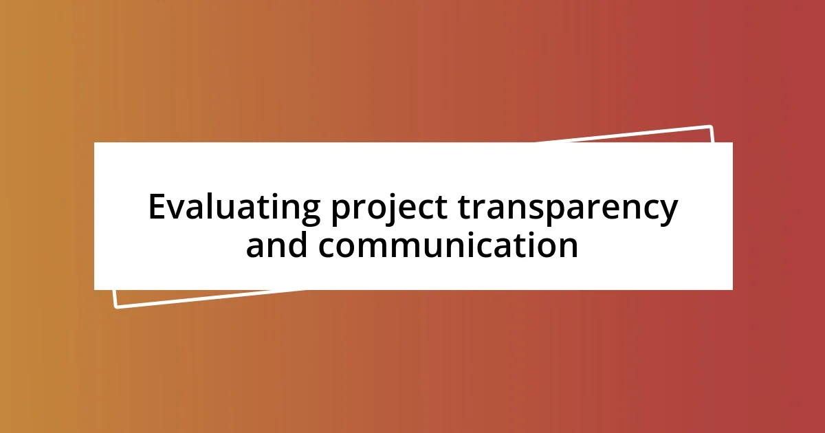 Evaluating project transparency and communication