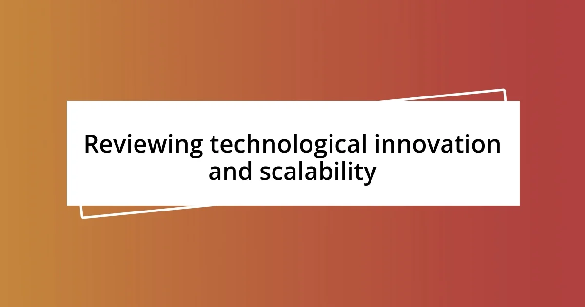 Reviewing technological innovation and scalability