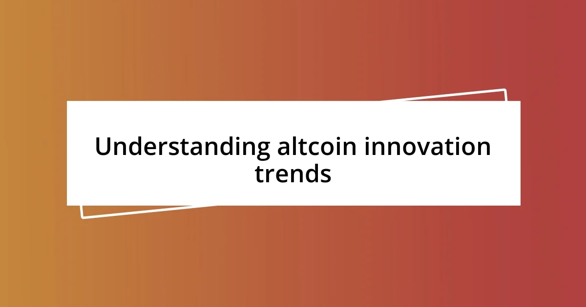 Understanding altcoin innovation trends