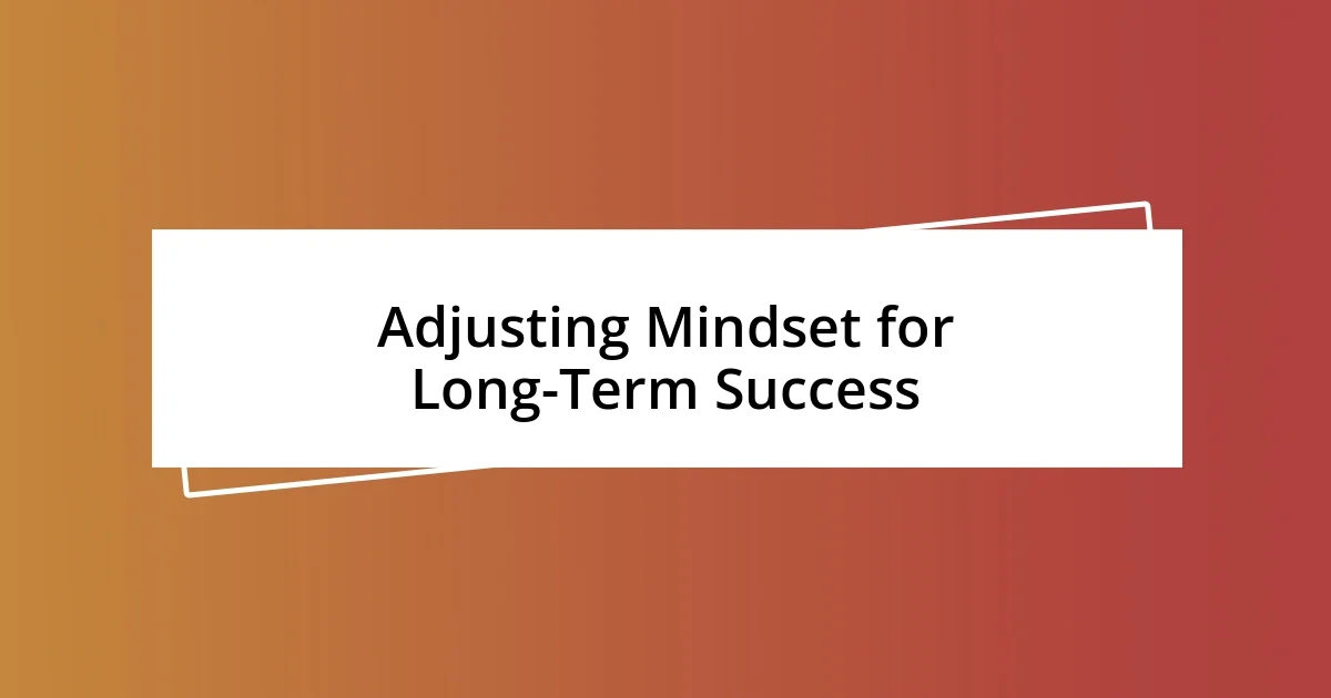 Adjusting Mindset for Long-Term Success