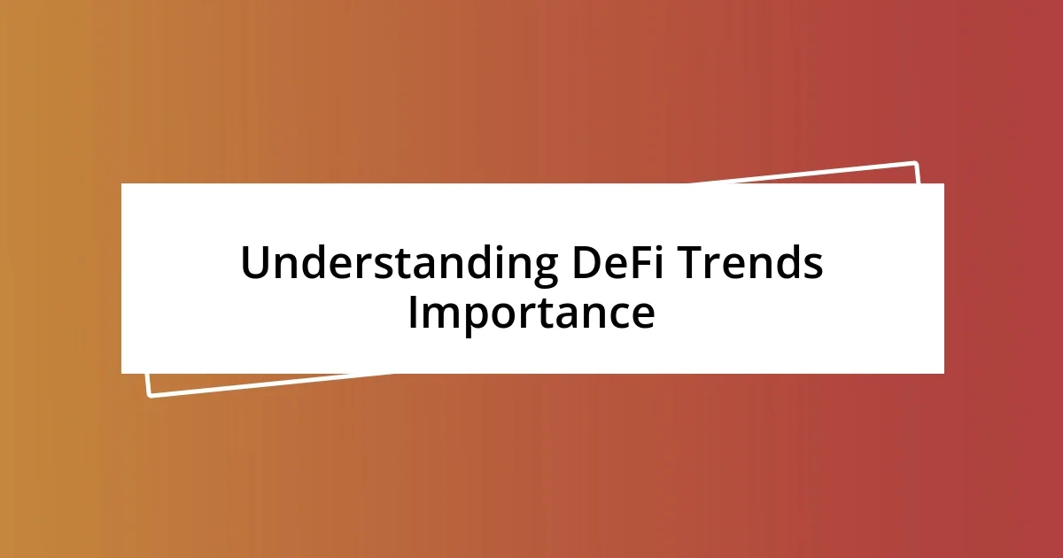 Understanding DeFi Trends Importance