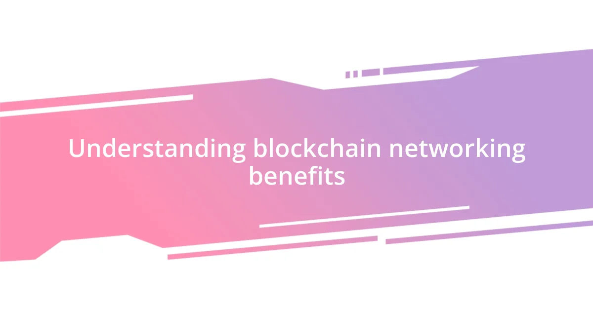 Understanding blockchain networking benefits