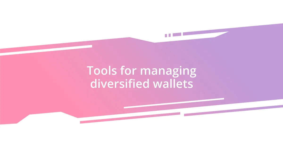 Tools for managing diversified wallets