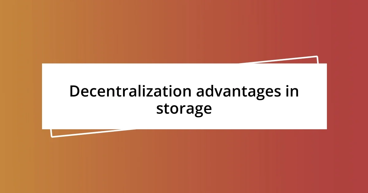 Decentralization advantages in storage